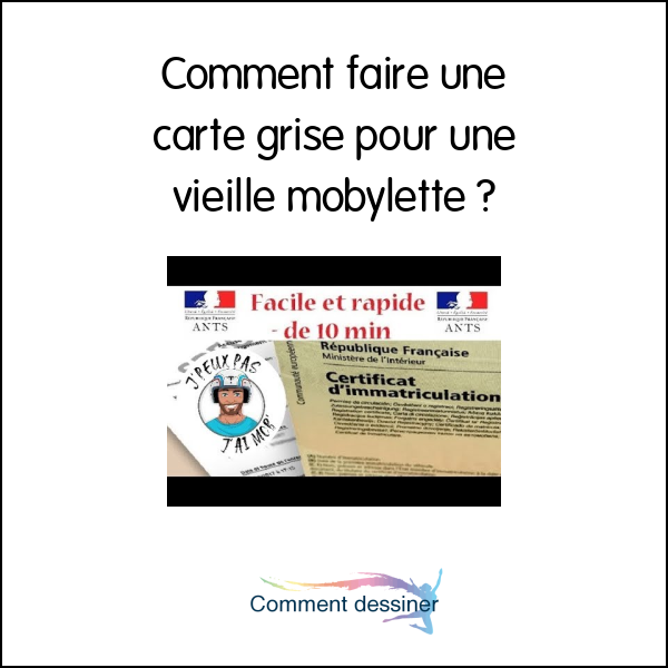 Comment faire une carte grise pour une vieille mobylette